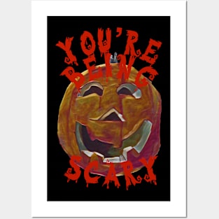 You're Being Scary Posters and Art